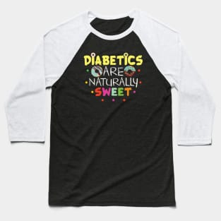 Diabetics Are Naturally Sweet Gift Diabetics Lovers Gift Baseball T-Shirt